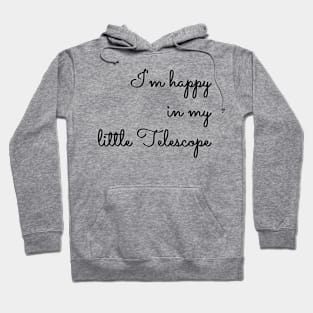 I'm Happy in my little Telescope Stargazing Hoodie